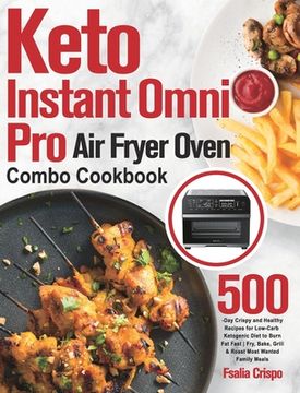 portada Keto Instant Omni Pro Air Fryer Oven Combo Cookbook: 500-Day Crispy and Healthy Recipes for Low-Carb Ketogenic Diet to Burn Fat Fast Fry, Bake, Grill (en Inglés)