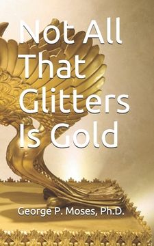 portada Not All That Glitters Is Gold: Foolish Choices and Wise Choices (en Inglés)