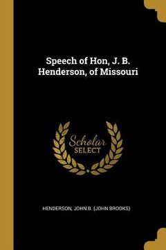 portada Speech of Hon, J. B. Henderson, of Missouri (en Inglés)