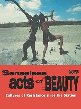 portada Senseless Acts of Beauty: Cultures of Resistence Since the Sixties (en Inglés)