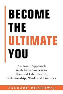 portada Become the Ultimate You: An Inner Approach to Achieve Success in Personal Life, Health, Relationship, Work and Finances (en Inglés)