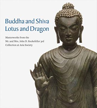 portada Buddha and Shiva, Lotus and Dragon: Masterworks From the mr. And Mrs. John d. Rockefeller 3rd Collection at Asia Society (en Inglés)