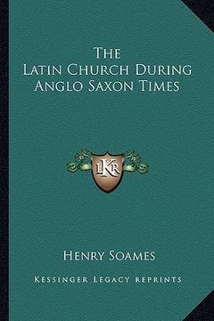 portada the latin church during anglo saxon times (en Inglés)