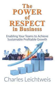portada The Power of Respect In Business: Enabling your teams to achieve sustainable profitable growth (in English)