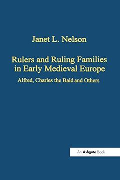 portada Rulers and Ruling Families in Early Medieval Europe: Alfred, Charles the Bald and Others (Variorum Collected Studies) (en Inglés)