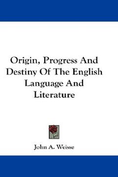 portada origin, progress and destiny of the english language and literature