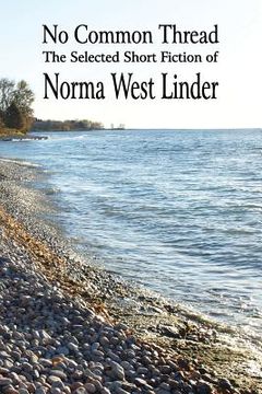 portada No Common Thread: The Selected Short Fiction of Norma West Linder