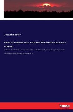 portada Record of the Soldiers, Sailors and Marines Who Served the United States of America: in the war of the rebellion and previous wars; buried in the city