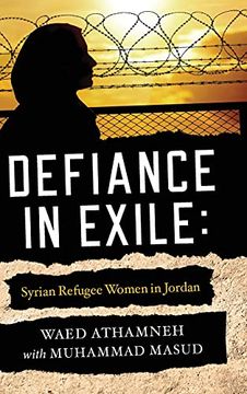 portada Defiance in Exile: Syrian Refugee Women in Jordan (en Inglés)