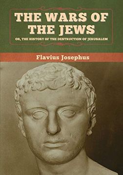 portada The Wars of the Jews; Or, the History of the Destruction of Jerusalem (en Inglés)