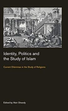 portada Identity, Politics and the Study of Islam: Current Dilemmas in the Study of Religions (Culture on the Edge: Studies in Identity Formation) (en Inglés)