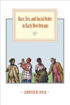 portada Race, Sex, and Social Order in Early New Orleans (in English)
