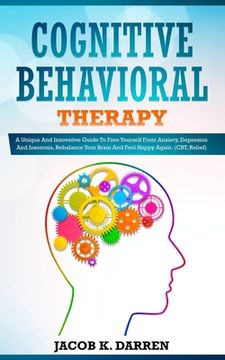 portada Cognitive Behavioral Therapy: A Uniԛuе And Innovative Guide To Frее Yourself Frоm Anxiety, Dерrе&#11 (en Inglés)