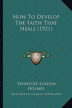 portada how to develop the faith that heals (1921)