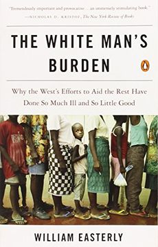 portada The White Man'S Burden: Why the West'S Efforts to aid the Rest Have Done so Much ill and so Little Good (en Inglés)