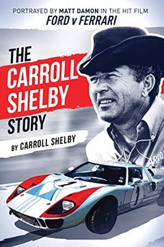 portada The Carroll Shelby Story: Portrayed by Matt Damon in the hit Film Ford v Ferrari (en Inglés)