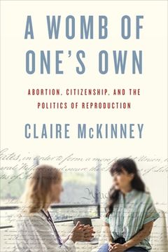 Womb of One’s Own. Abortion, Citizenship, and the Politics of Reproduction (en Inglés)