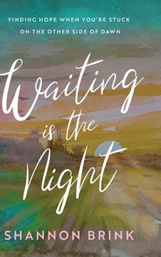 portada Waiting is the Night: Finding Hope When You're Stuck on the Other Side of Dawn (en Inglés)