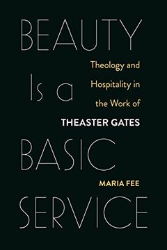 portada Beauty Is a Basic Service: Theology and Hospitality in the Work of Theaster Gates (en Inglés)