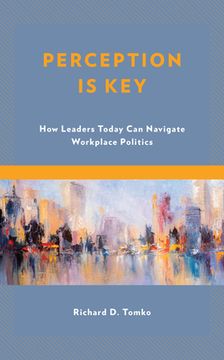 portada Perception Is Key: How Leaders Today Can Navigate Workplace Politics (en Inglés)