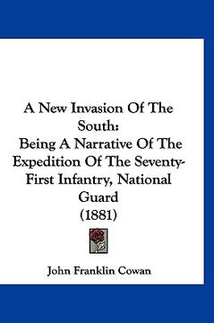 portada a new invasion of the south: being a narrative of the expedition of the seventy-first infantry, national guard (1881) (en Inglés)