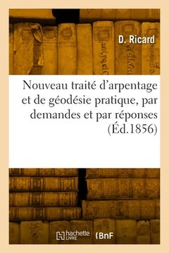 portada Nouveau traité d'arpentage et de géodésie pratique, par demandes et par réponses (in French)