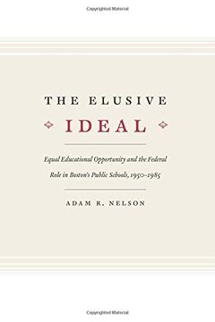 portada The Elusive Ideal: Equal Educational Opportunity and the Federal Role in Boston's Public Schools, 1950-1985 (Historical Studies of Urban America) (en Inglés)