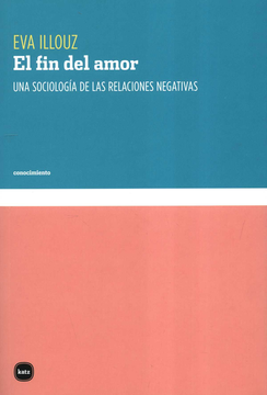 portada FIN DEL AMOR (REIMP.COL/22) UNA SOCIOLOGIA DE LAS RELACIONES NEGATIVAS, EL