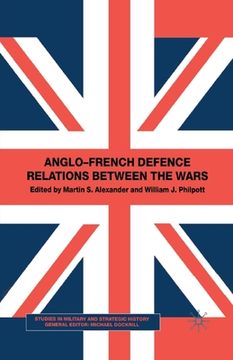 portada Anglo-French Defence Relations Between the Wars (en Inglés)