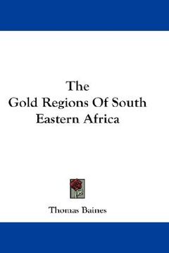the gold regions of south eastern africa (en Inglés)