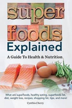 portada Superfoods Explained: A Guide To Health & Nutrition (en Inglés)