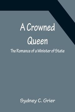 portada A Crowned Queen; The Romance of a Minister of State (in English)