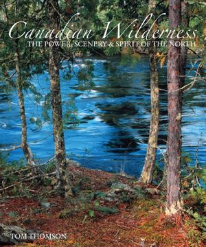portada Canadian Wilderness: The Power, Scenery & Spirit of the North (en Inglés)
