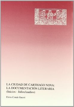 portada Ciudad de Carthago- Nova, la: La Documentacion Literaria, (Inicios-Julioclaudios)