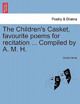 portada the children's casket, favourite poems for recitation ... compiled by a. m. h. (en Inglés)