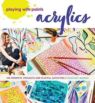 portada Playing With Paints - Acrylics: 100 Prompts, Projects and Playful Activities (en Inglés)