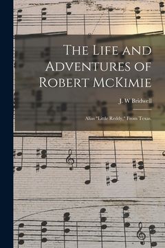 portada The Life and Adventures of Robert McKimie: Alias "Little Reddy," From Texas. (en Inglés)