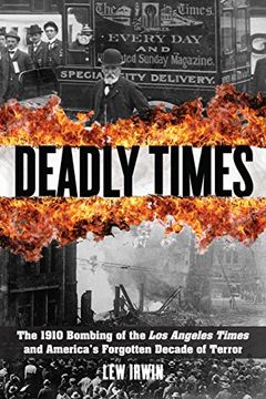 portada Deadly Times: The 1910 Bombing of the Los Angeles Times and America's Forgotten Decade of Terror