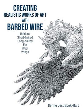 portada Creating Realistic Works of art With Barbed Wire: Hairless Short-Haired Long-Haired fur Wool Wings (en Inglés)