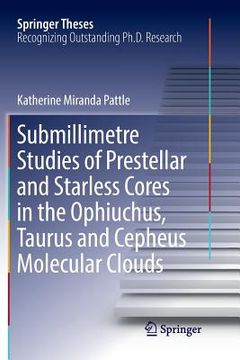 portada Submillimetre Studies of Prestellar and Starless Cores in the Ophiuchus, Taurus and Cepheus Molecular Clouds (en Inglés)