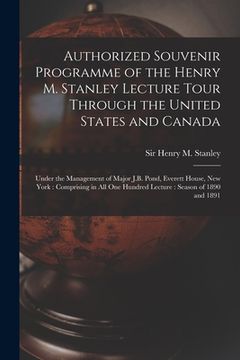 portada Authorized Souvenir Programme of the Henry M. Stanley Lecture Tour Through the United States and Canada [microform]: Under the Management of Major J.B