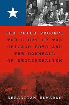 portada The Chile Project: The Story of the Chicago Boys and the Downfall of Neoliberalism (in English)