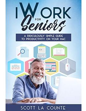 portada Iwork for Seniors: A Ridiculously Simple Guide to Productivity on Your mac (en Inglés)