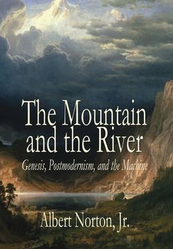 portada The Mountain and the River: Genesis, Postmodernism, and the Machine (en Inglés)