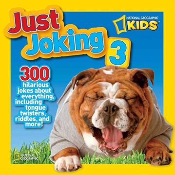 portada National Geographic Kids Just Joking 3: 300 Hilarious Jokes About Everything, Including Tongue Twisters, Riddles, and More! (en Inglés)