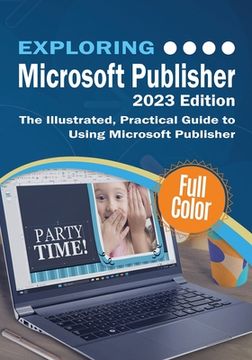 portada Exploring Microsoft Publisher - 2023 Edition: The Illustrated, Practical Guide to Using Microsoft Publisher (en Inglés)