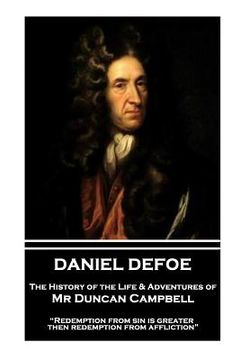 portada Daniel Defoe - The History of the Life & Adventures of Mr Duncan Campbell: "Redemption from sin is greater then redemption from affliction" (en Inglés)