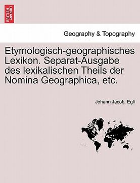 portada Etymologisch-geographisches Lexikon. Separat-Ausgabe des lexikalischen Theils der Nomina Geographica, etc. (in German)