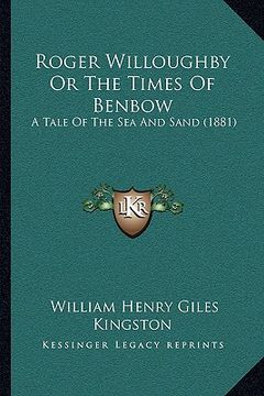 portada roger willoughby or the times of benbow: a tale of the sea and sand (1881) (en Inglés)