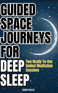 portada Guided Space Journeys for Deep Sleep: Two Ready-To-Use Guided Meditation Sessions (in English)